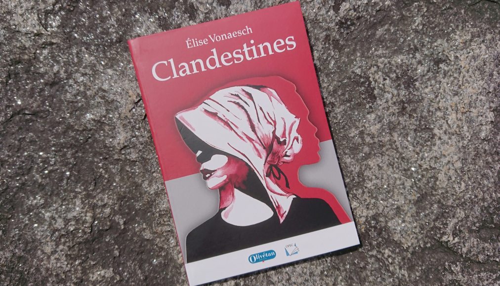 Clandestines. Roman historique. www.protestant-edition.ch Clandestines. Roman historique. www.protestant-edition.ch / Clandestines © 2019 Éd. Olivétan - OPEC