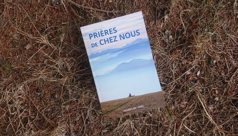 Prières de chez nous - www.protestant-edition.ch Prières de chez nous - www.protestant-edition.ch / © 2020 Éd. OPEC - Ouverture